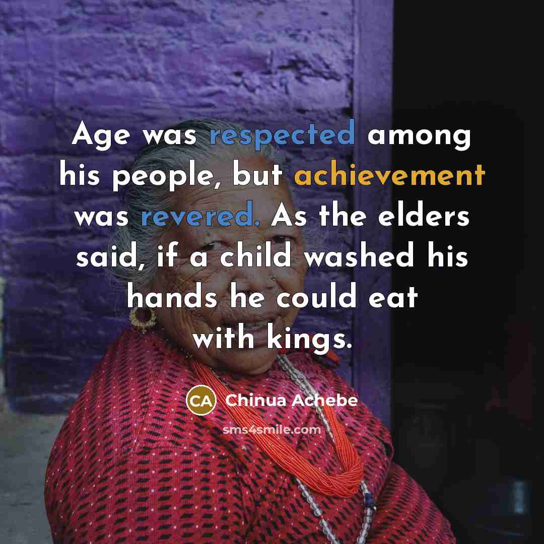 “Age was respected among his people, but achievement was revered.…” quote by Chinua Achebe