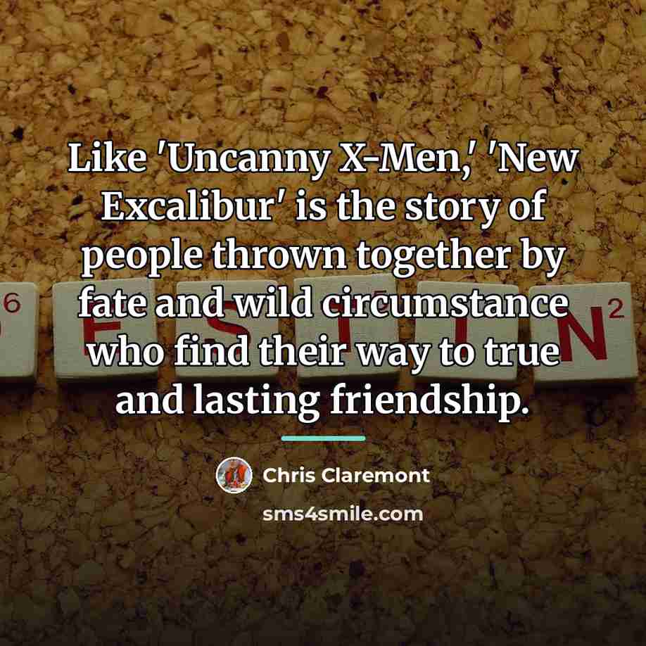“Like 'Uncanny X-Men,' 'New Excalibur' is the story of people…” quote by Chris Claremont