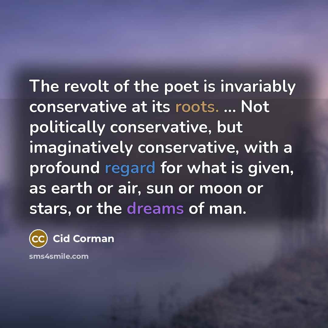 “The revolt of the poet is invariably conservative at its…” quote by Cid Corman