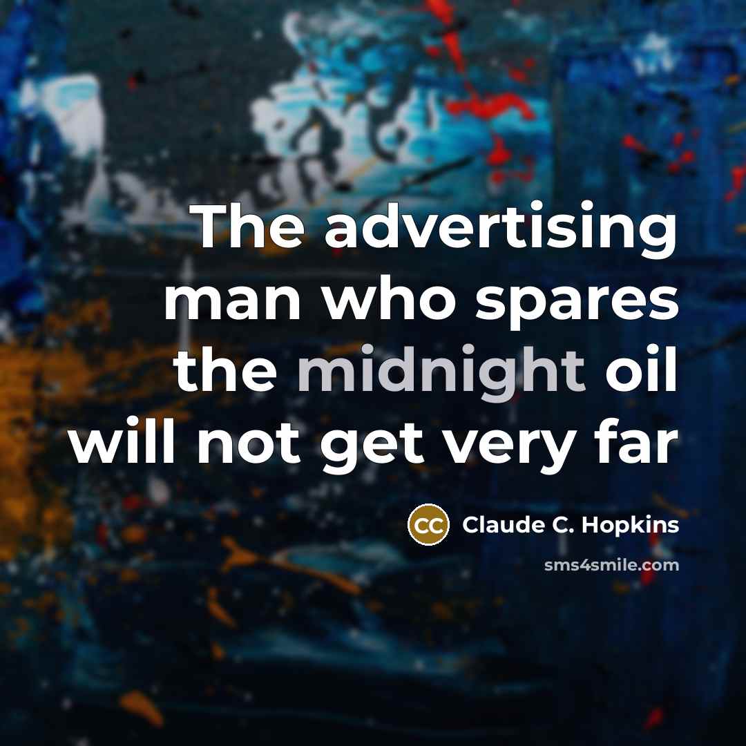 “The advertising man who spares the midnight oil will not…” quote by Claude C. Hopkins