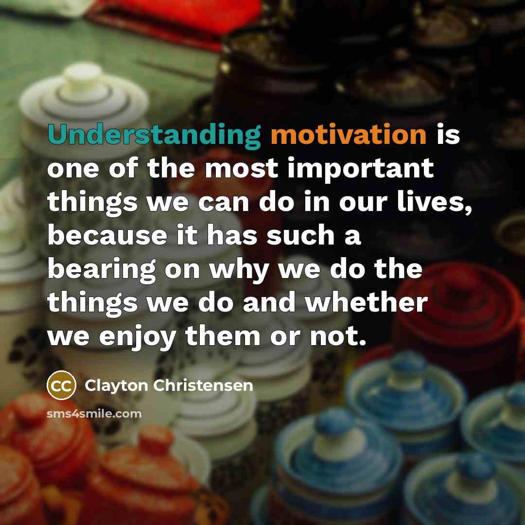 “Understanding motivation is one of the most important things we…” quote by Clayton Christensen