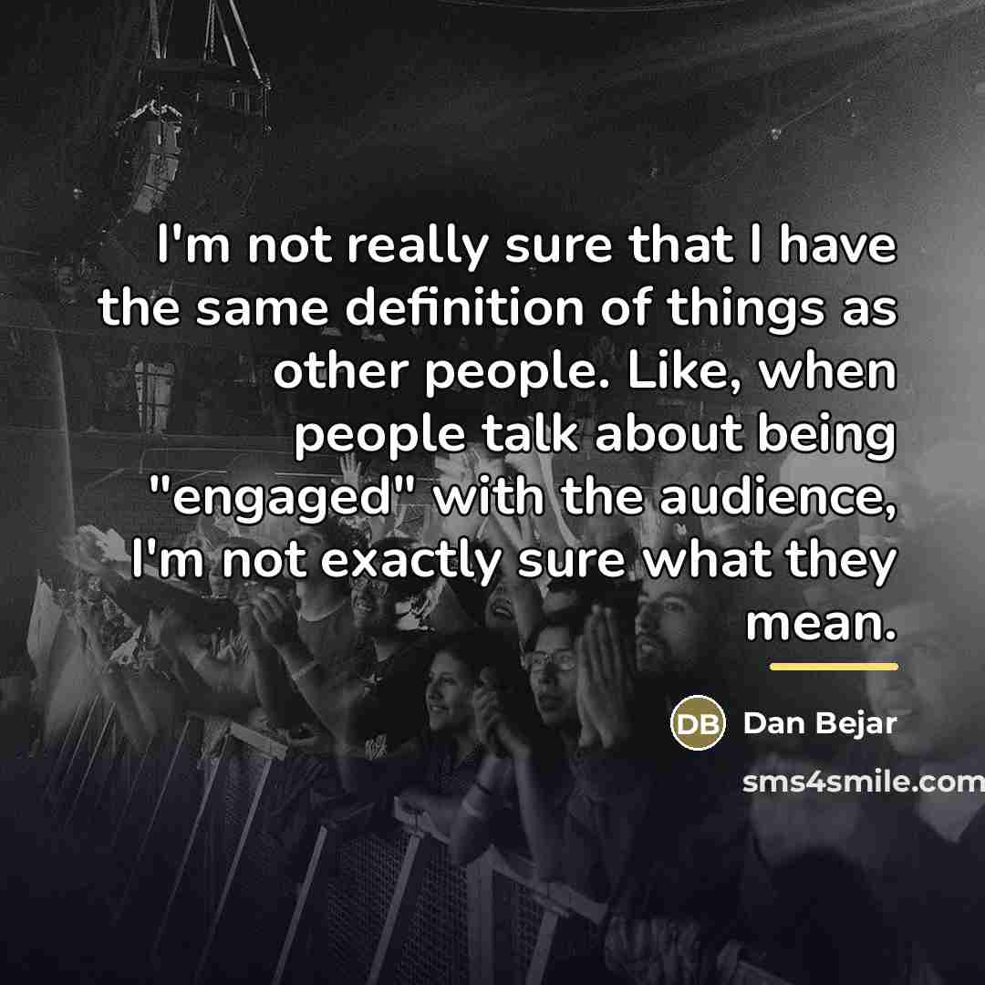 “I'm not really sure that I have the same definition…” quote by Dan Bejar