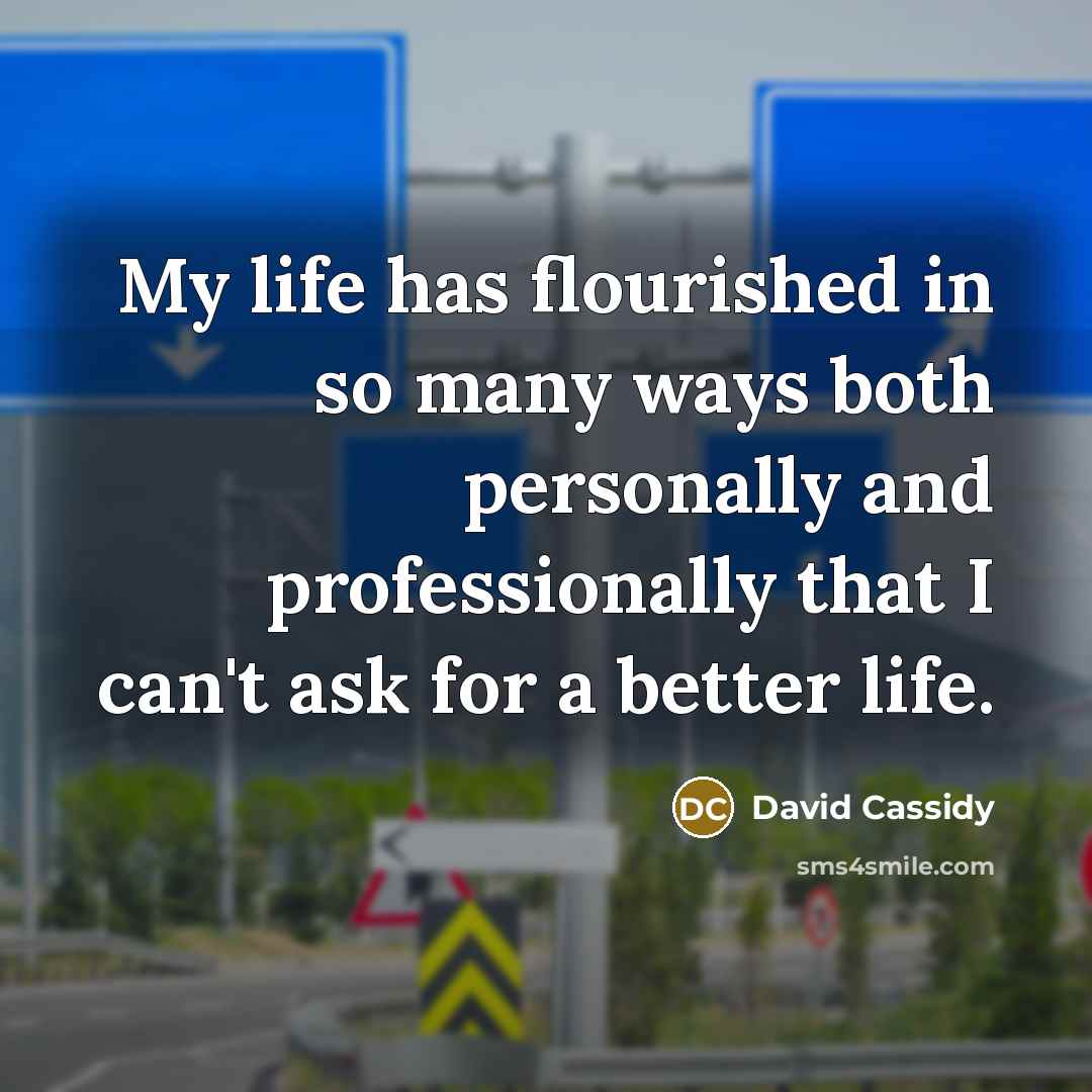 “My life has flourished in so many ways both personally…” quote by David Cassidy