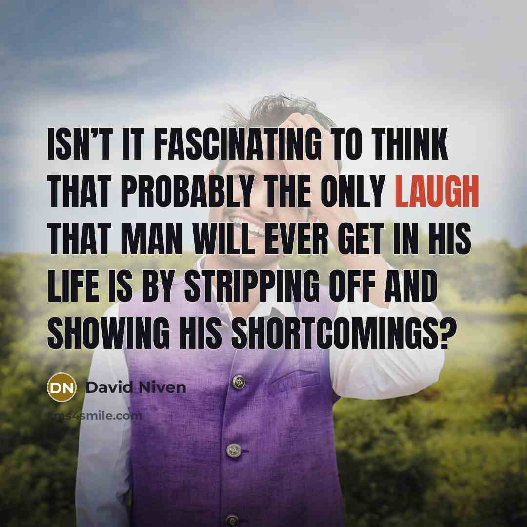 “Isn’t it fascinating to think that probably the only laugh…” quote by David Niven