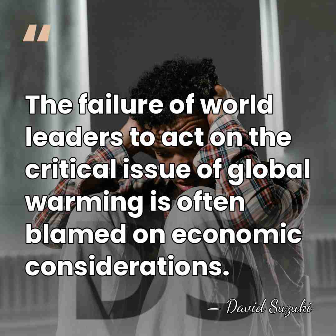 The failure of world leaders to act on the critical issue of&hellip; - David Suzuki