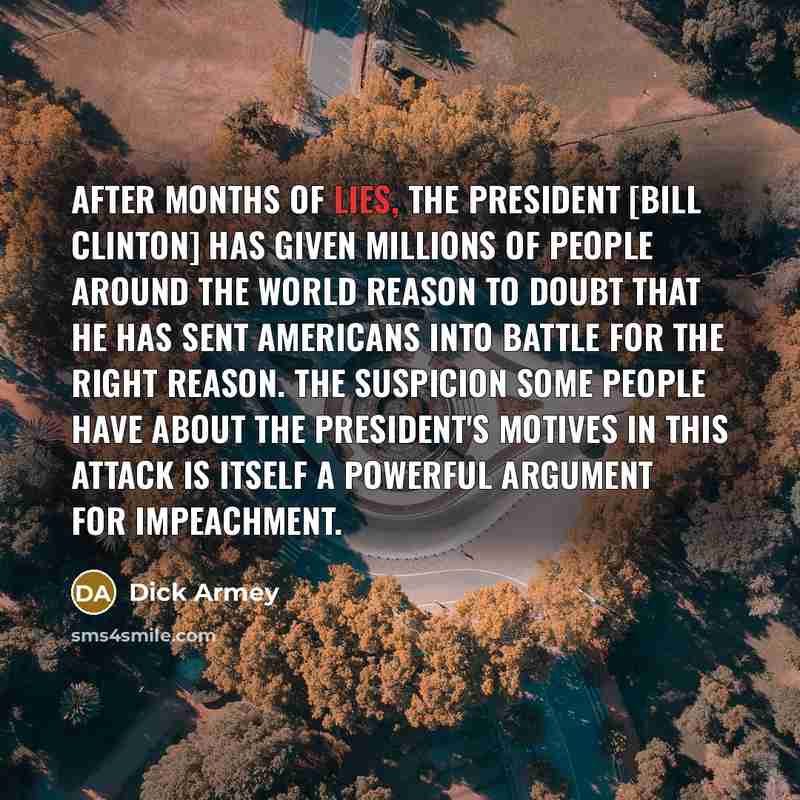 “After months of lies, the president [Bill Clinton] has given…” quote by Dick Armey