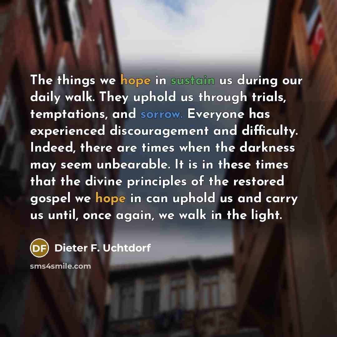 “The things we hope in sustain us during our daily…” quote by Dieter F. Uchtdorf