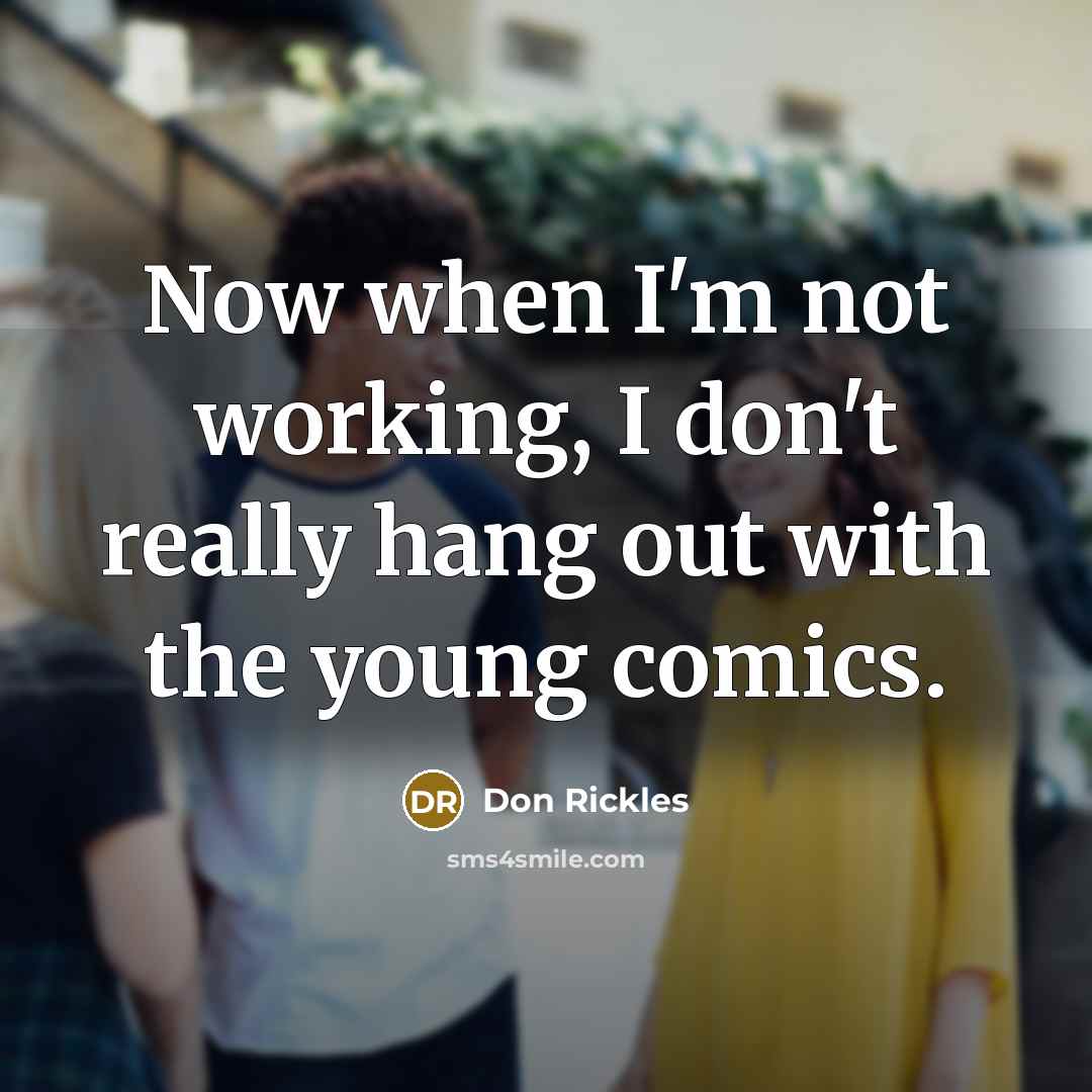 “Now when I'm not working, I don't really hang out…” quote by Don Rickles
