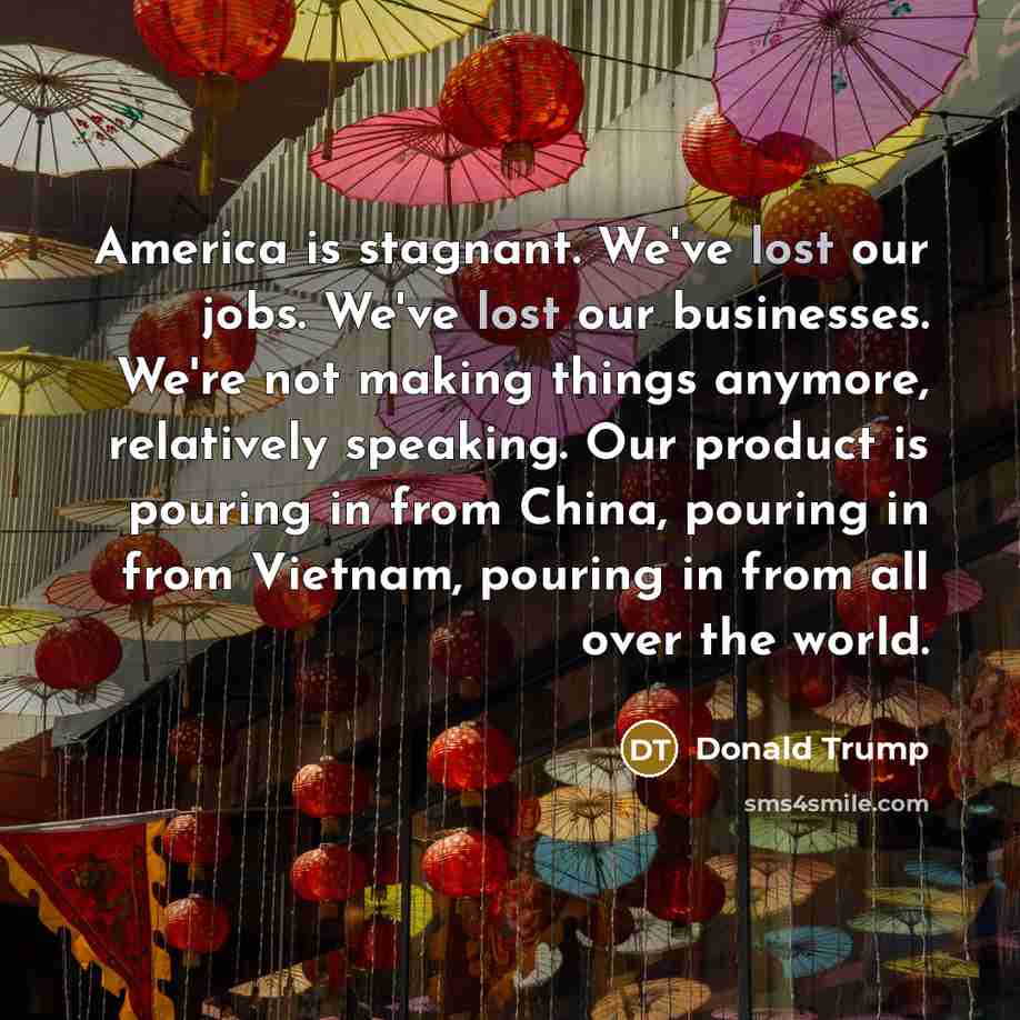 “America is stagnant. We've lost our jobs. We've lost our…” quote by Donald Trump