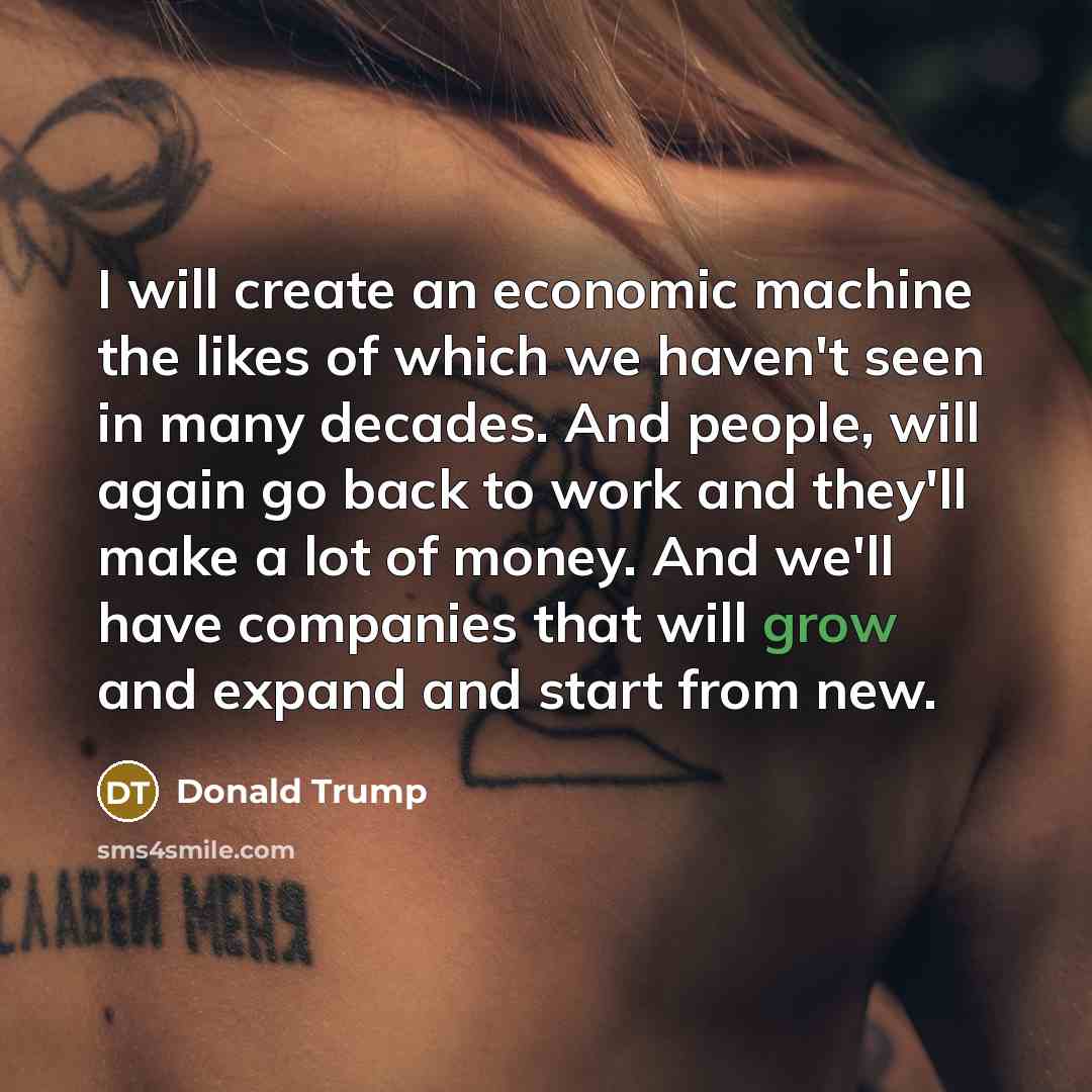 “I will create an economic machine the likes of which…” quote by Donald Trump