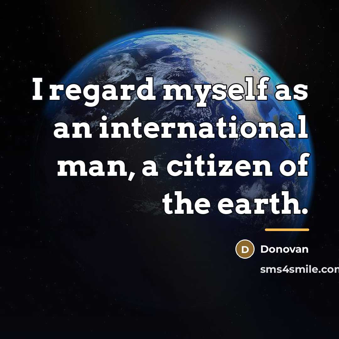“I regard myself as an international man, a citizen of…” quote by Donovan