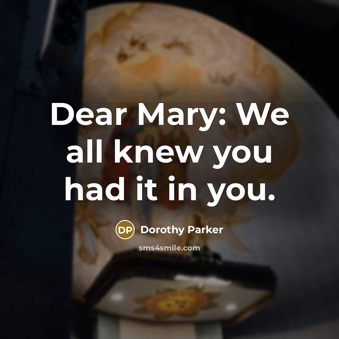 “Dear Mary: We all knew you had it in you.…” quote by Dorothy Parker