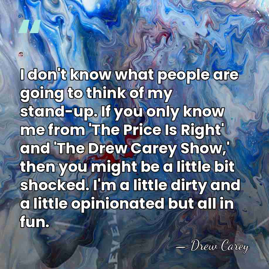 I don't know what people are going to think of my stand-up.&hellip; - Drew Carey