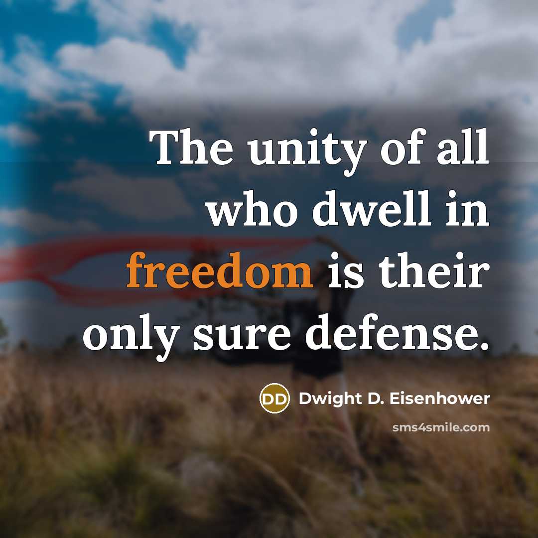 “The unity of all who dwell in freedom is their…” quote by Dwight D. Eisenhower