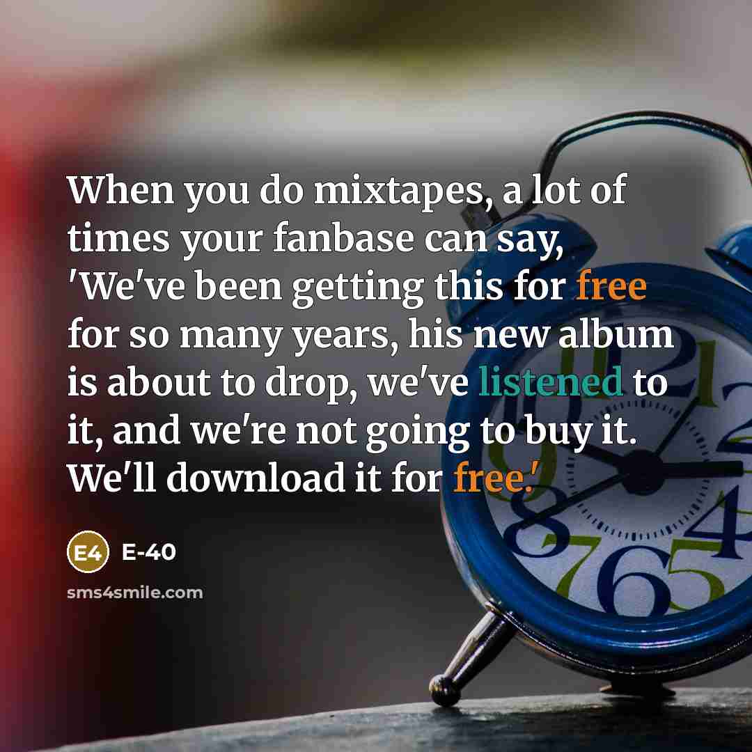 “When you do mixtapes, a lot of times your fanbase…” quote by E-40