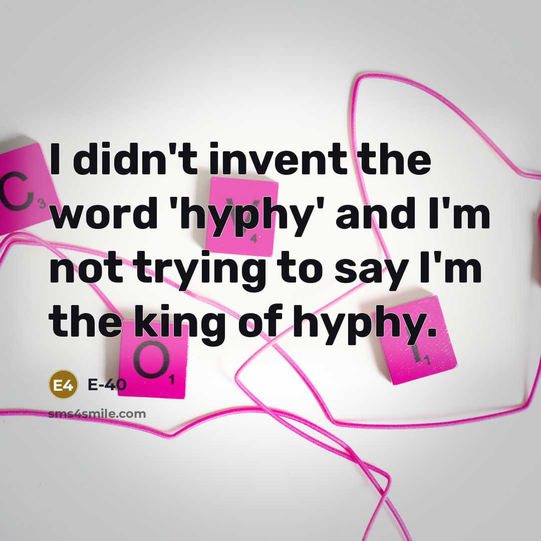 “I didn't invent the word 'hyphy' and I'm not trying…” quote by E-40