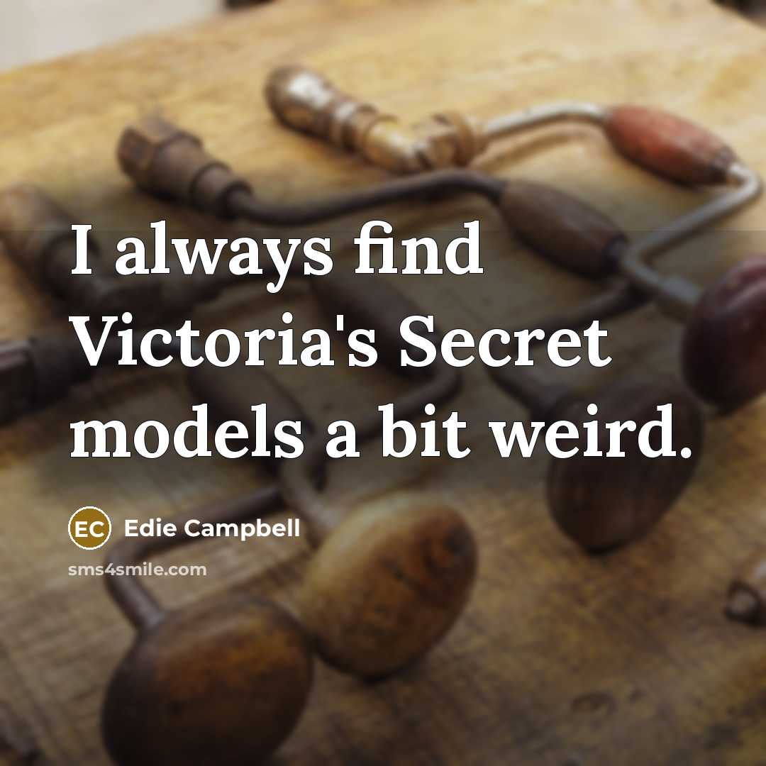“I always find Victoria's Secret models a bit weird.…” quote by Edie Campbell