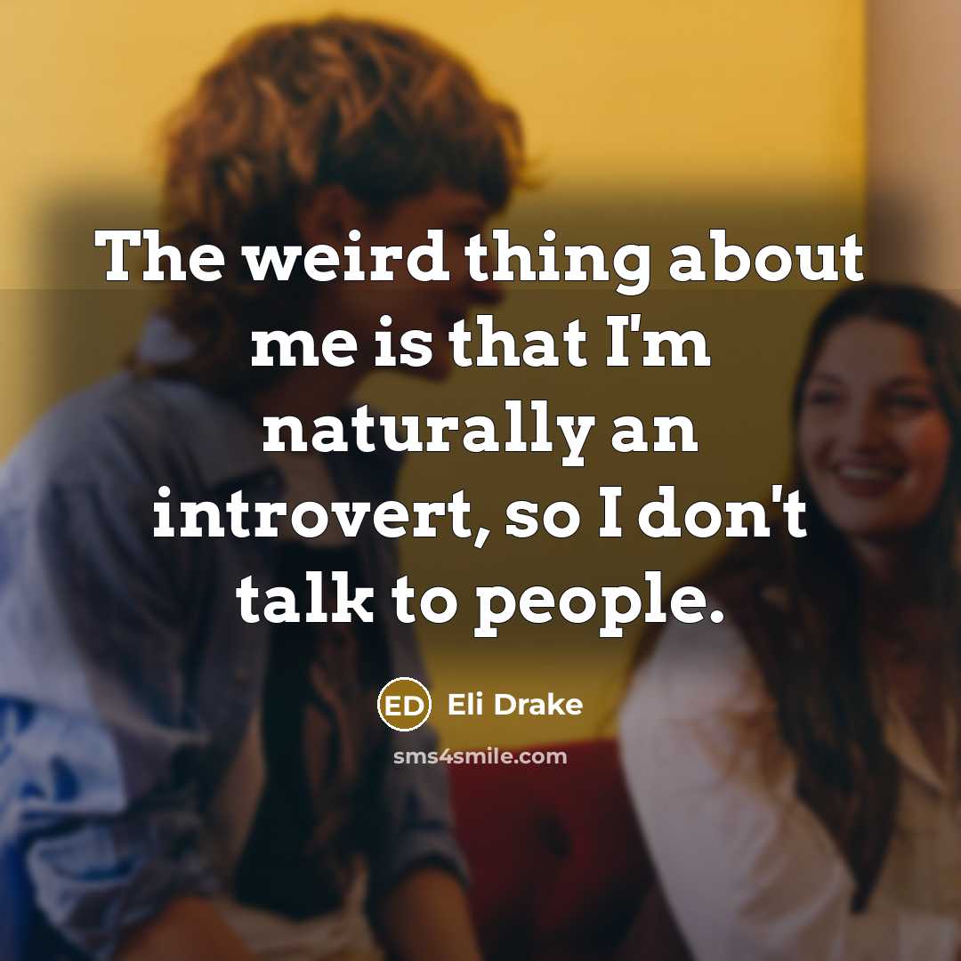 “The weird thing about me is that I'm naturally an…” quote by Eli Drake