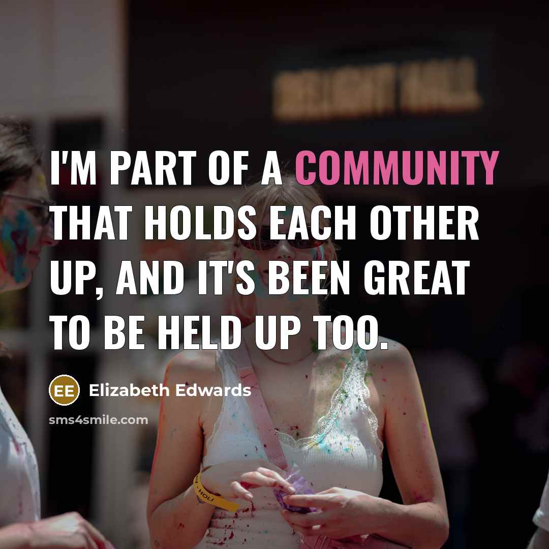 “I'm part of a community that holds each other up,…” quote by Elizabeth Edwards