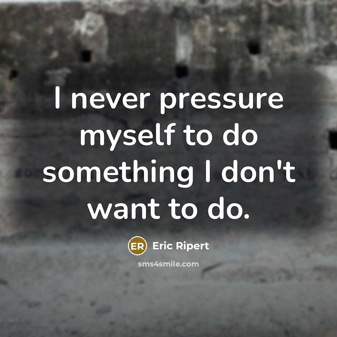 “I never pressure myself to do something I don't want…” quote by Eric Ripert