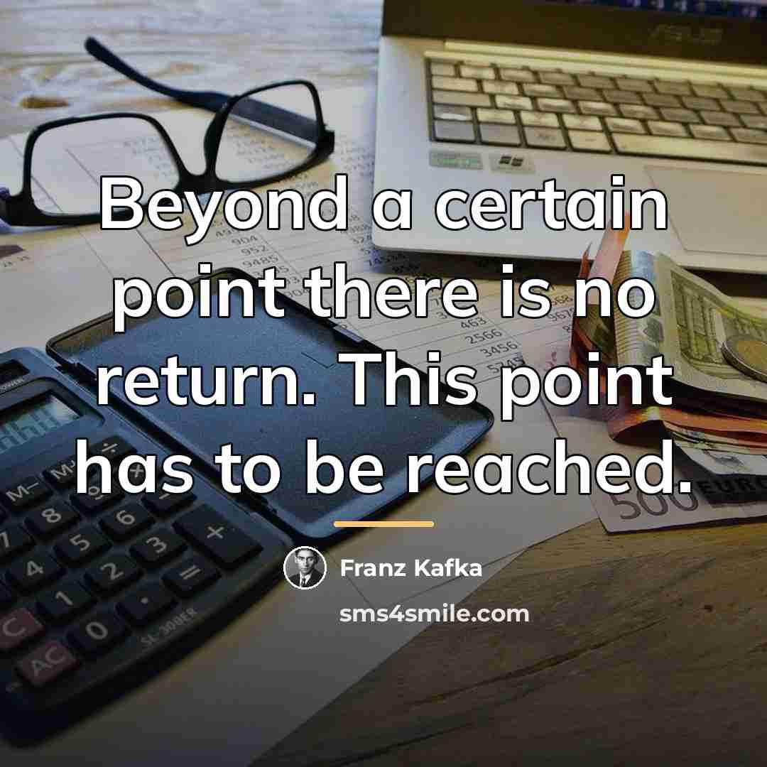 “Beyond a certain point there is no return. This point…” quote by Franz Kafka