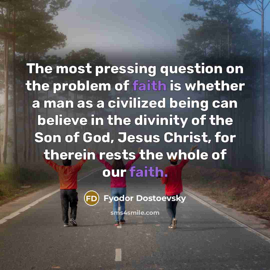 “The most pressing question on the problem of faith is…” quote by Fyodor Dostoevsky