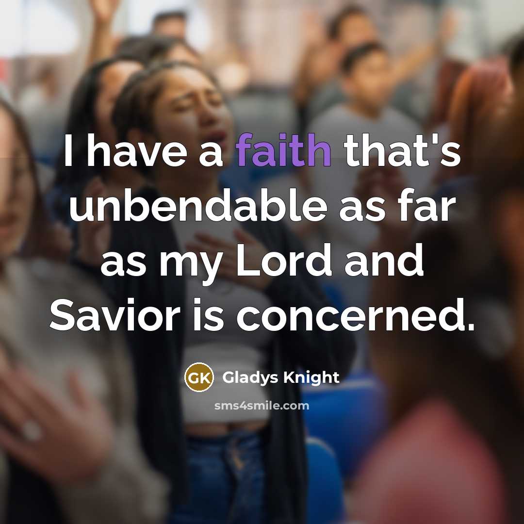 “I have a faith that's unbendable as far as my…” quote by Gladys Knight