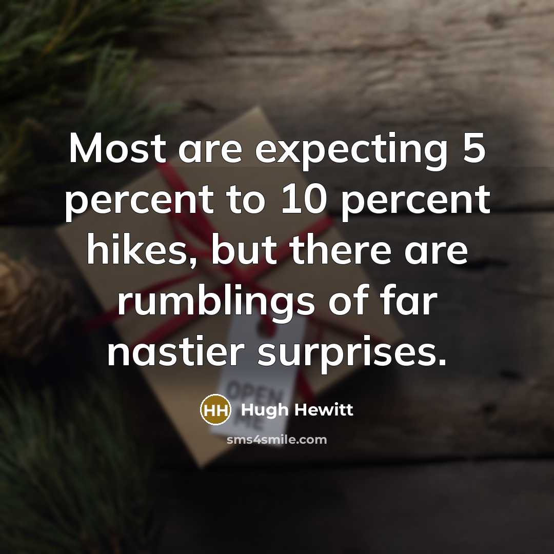 “Most are expecting 5 percent to 10 percent hikes, but…” quote by Hugh Hewitt