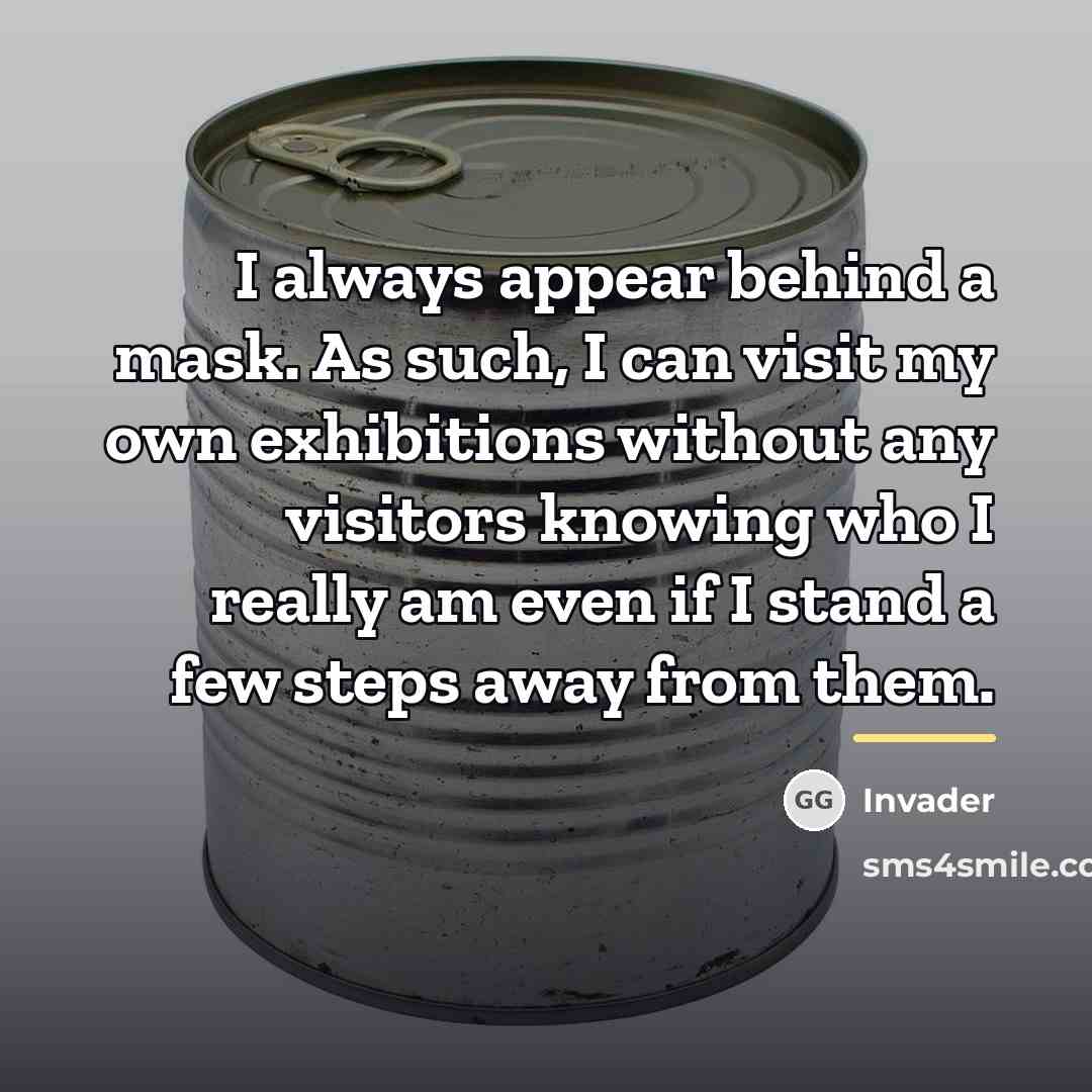 “I always appear behind a mask. As such, I can…” quote by Invader