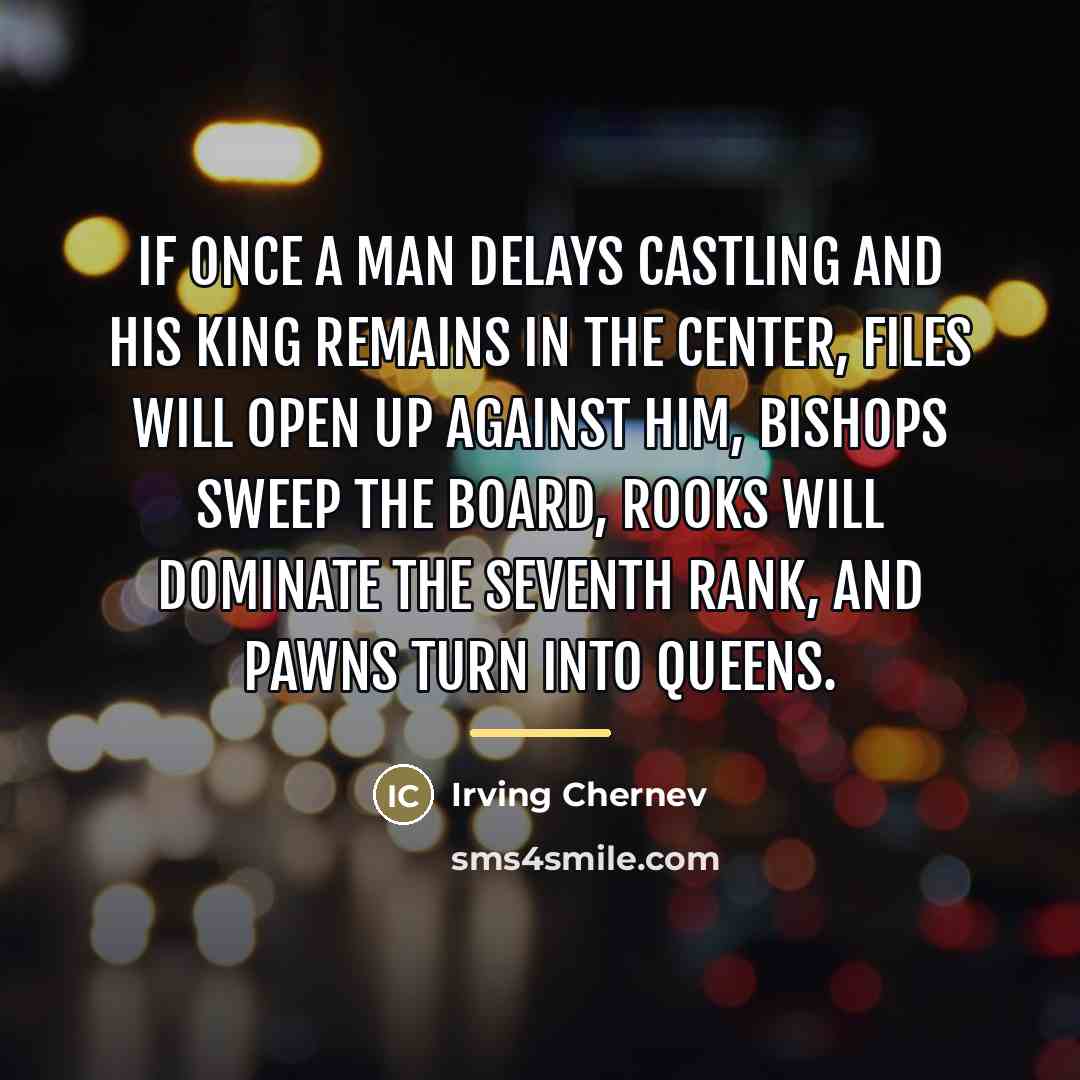 “If once a man delays castling and his king remains…” quote by Irving Chernev