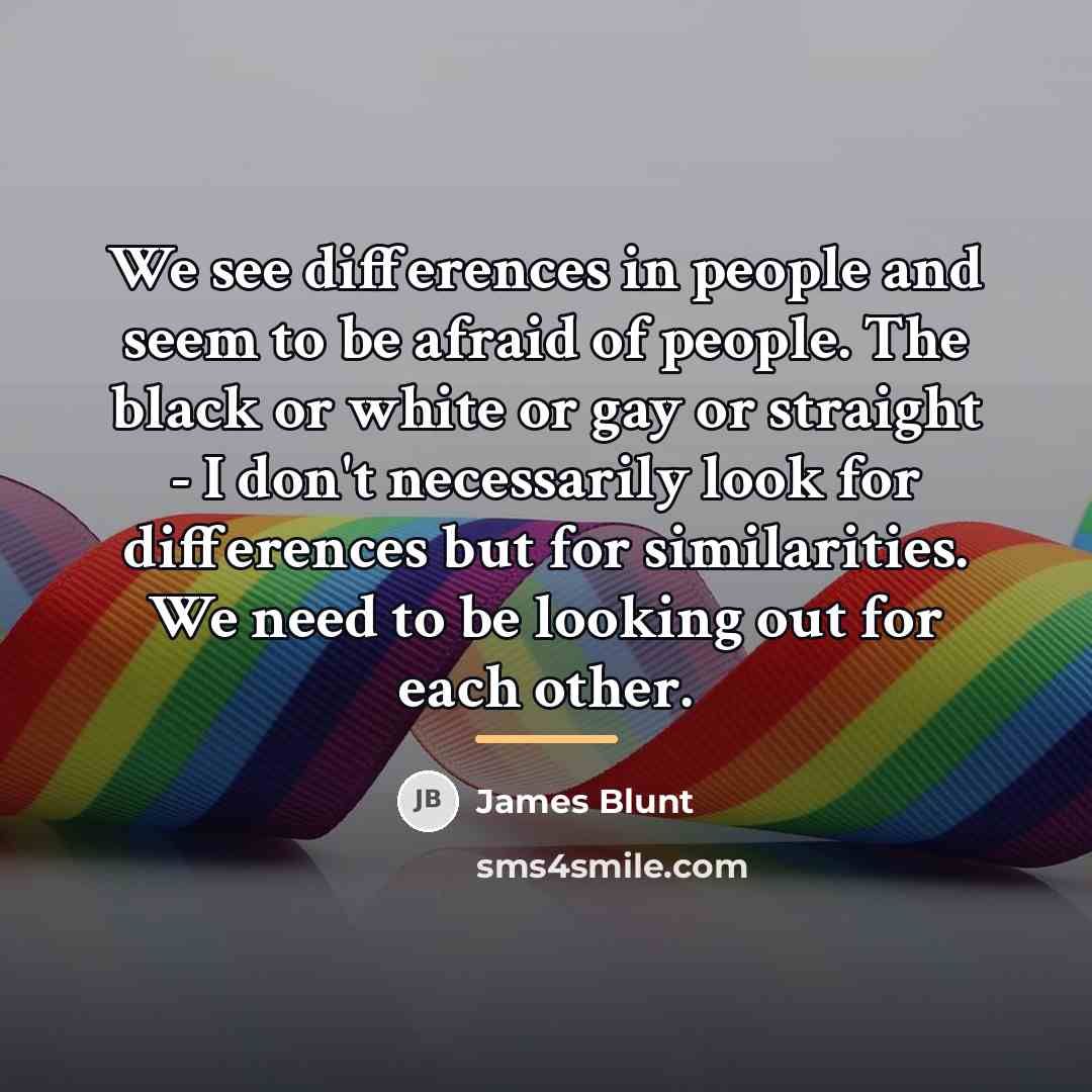 “We see differences in people and seem to be afraid…” quote by James Blunt