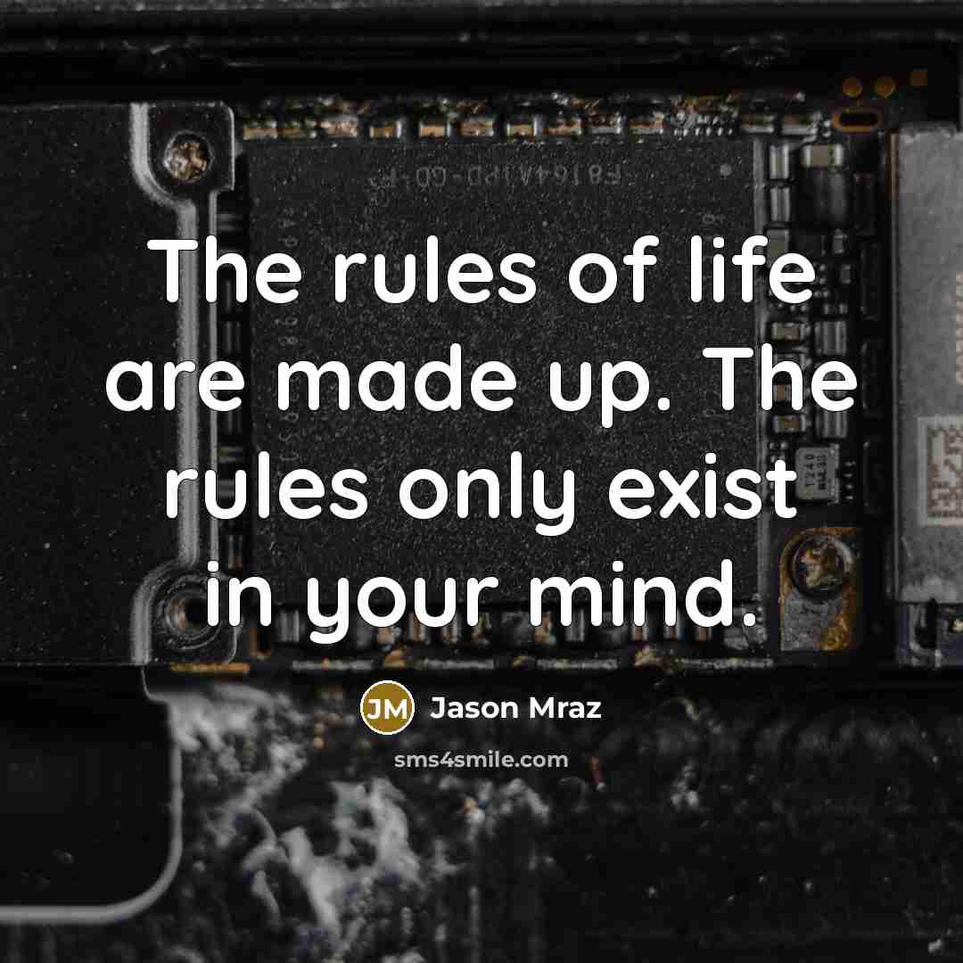 “The rules of life are made up. The rules only…” quote by Jason Mraz