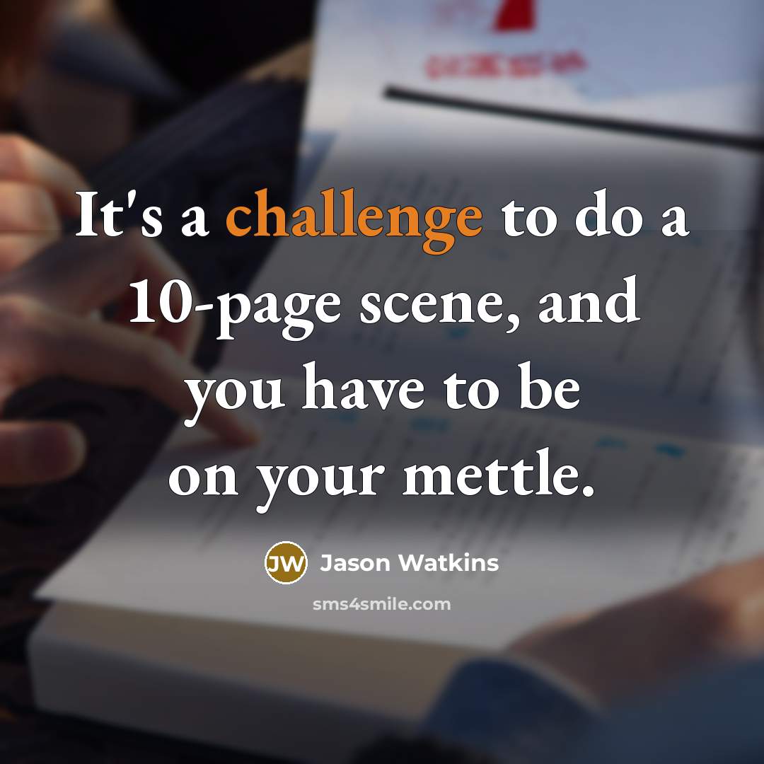 “It's a challenge to do a 10-page scene, and you…” quote by Jason Watkins