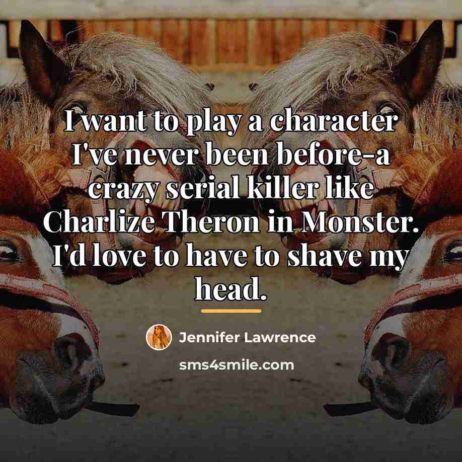 “I want to play a character I've never been before-a…” quote by Jennifer Lawrence