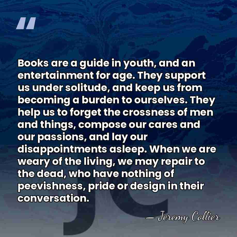 Books are a guide in youth, and an entertainment for age. They&hellip; - Jeremy Collier