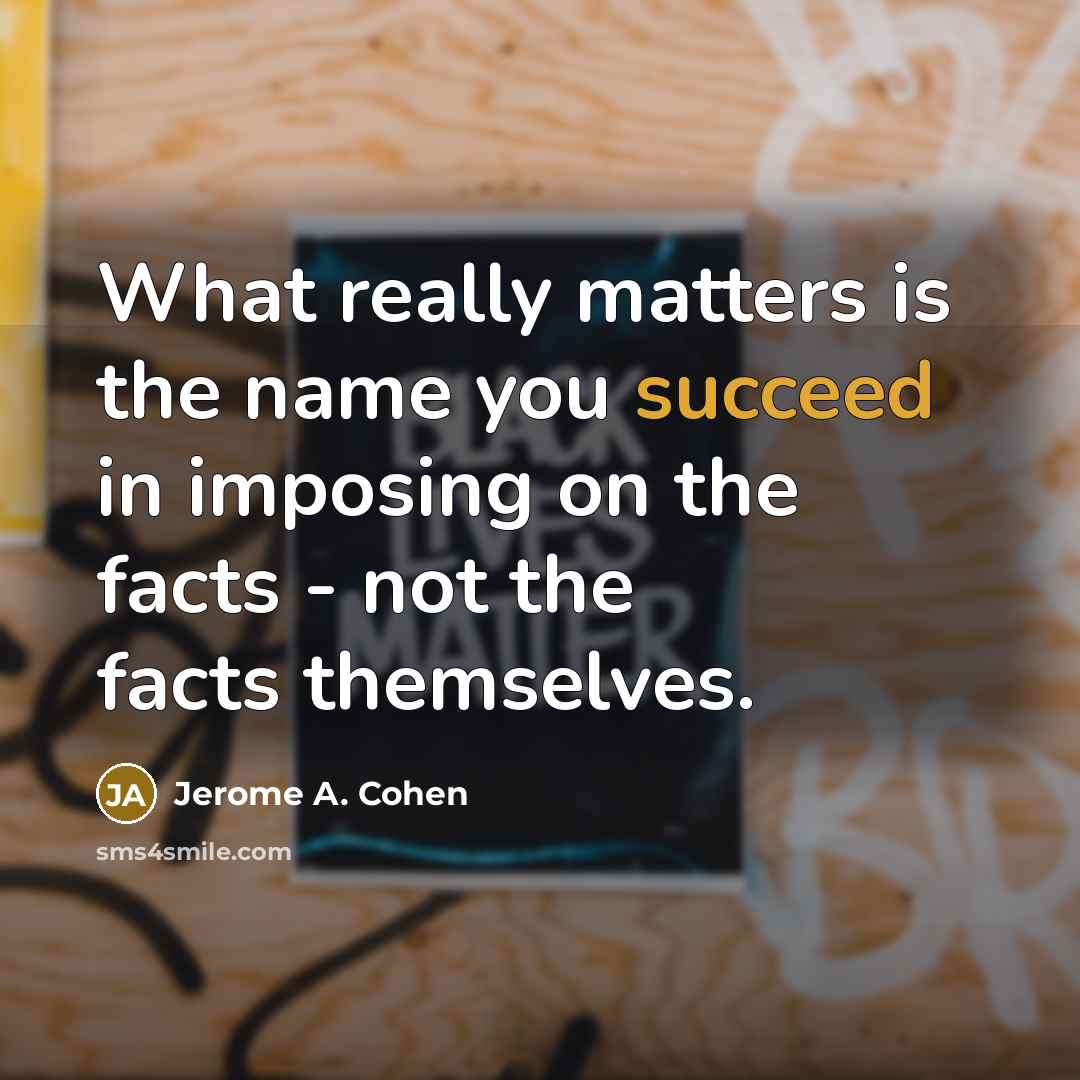 “What really matters is the name you succeed in imposing…” quote by Jerome A. Cohen