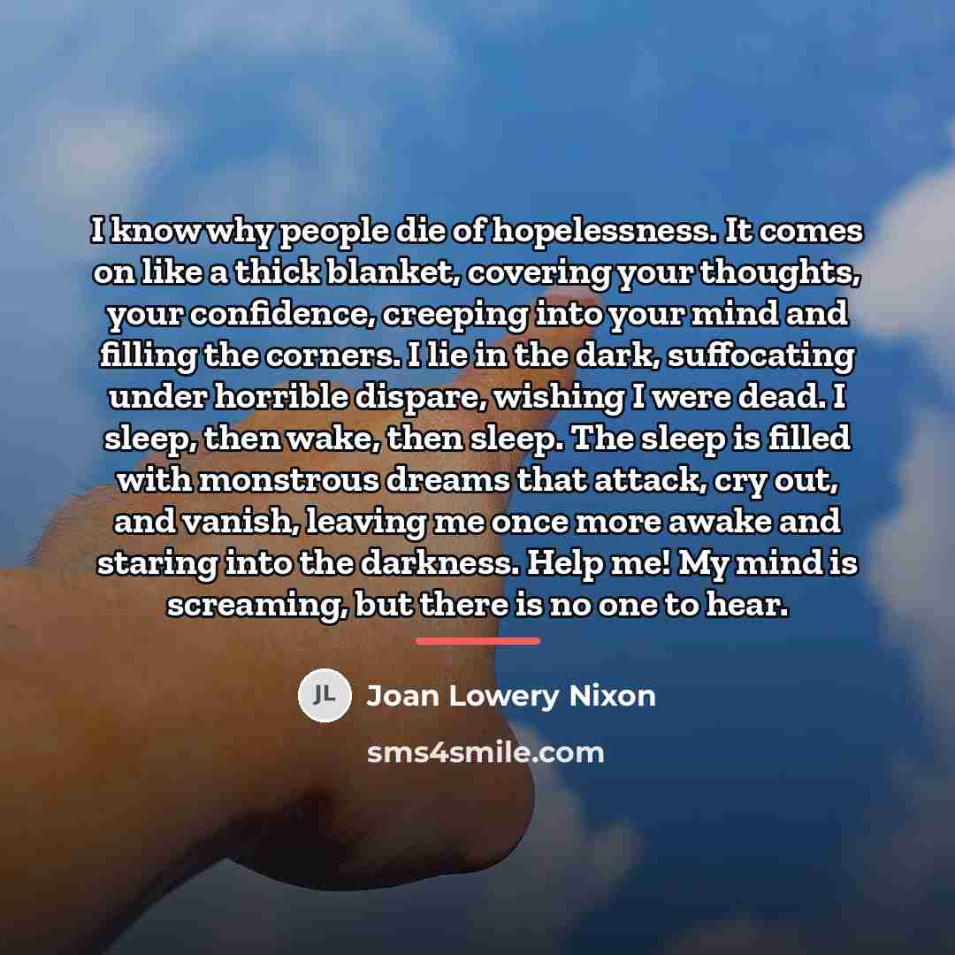 “I know why people die of hopelessness. It comes on…” quote by Joan Lowery Nixon