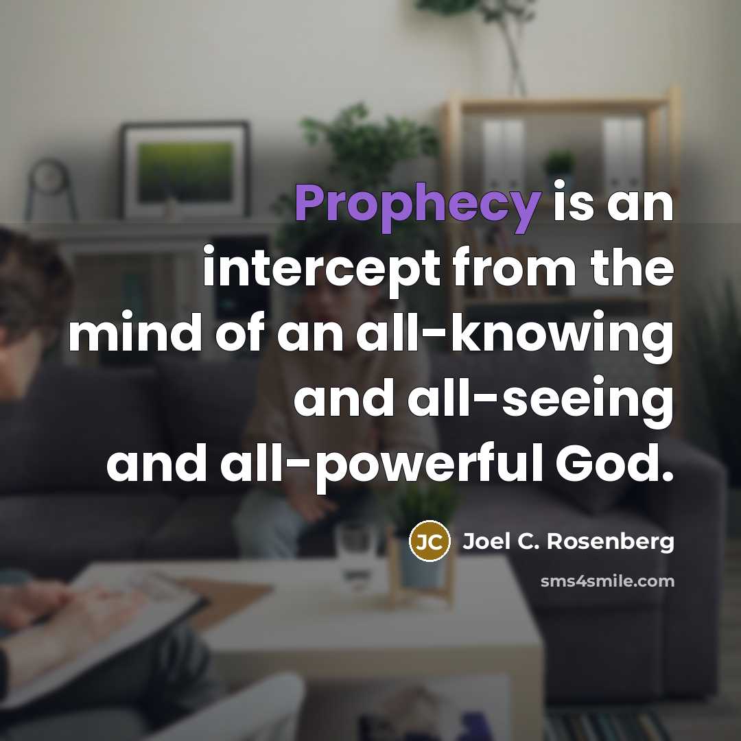 “Prophecy is an intercept from the mind of an all-knowing…” quote by Joel C. Rosenberg