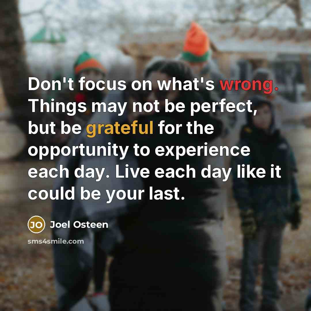 “Don't focus on what's wrong. Things may not be perfect,…” quote by Joel Osteen