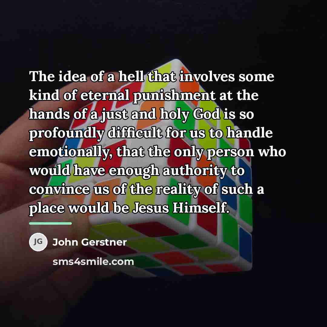 “The idea of a hell that involves some kind of…” quote by John Gerstner
