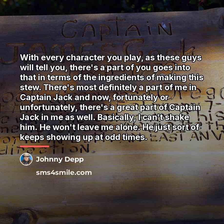 “With every character you play, as these guys will tell…” quote by Johnny Depp