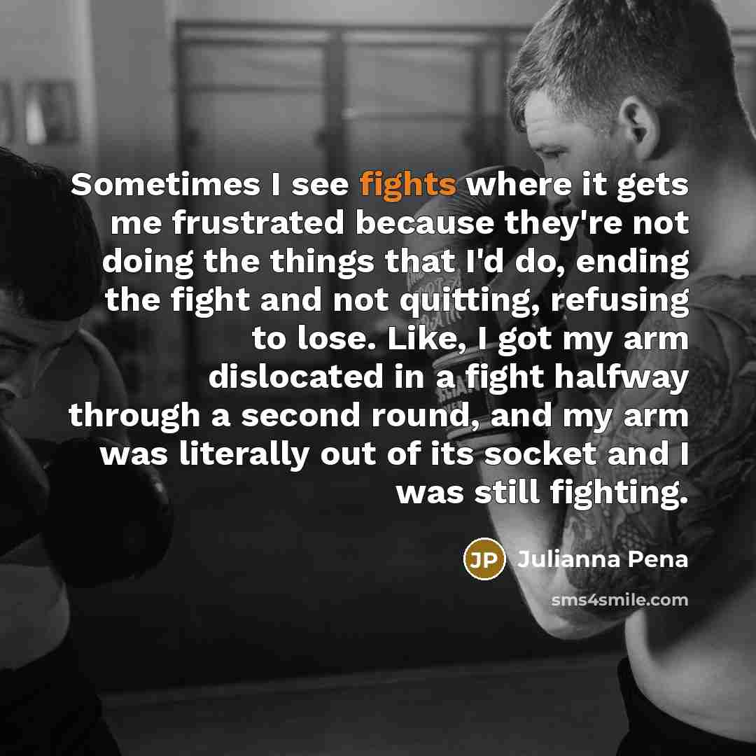 “Sometimes I see fights where it gets me frustrated because…” quote by Julianna Pena