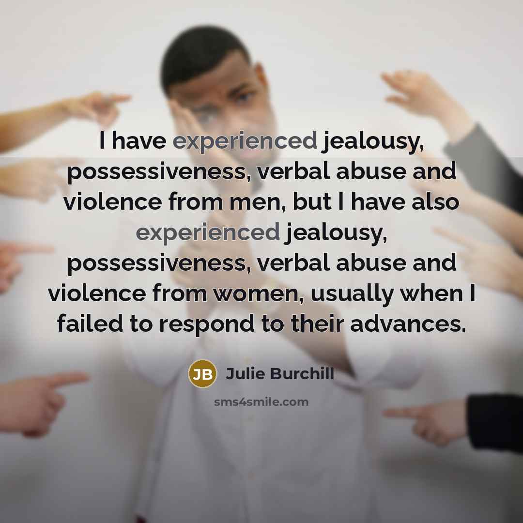 “I have experienced jealousy, possessiveness, verbal abuse and violence from…” quote by Julie Burchill