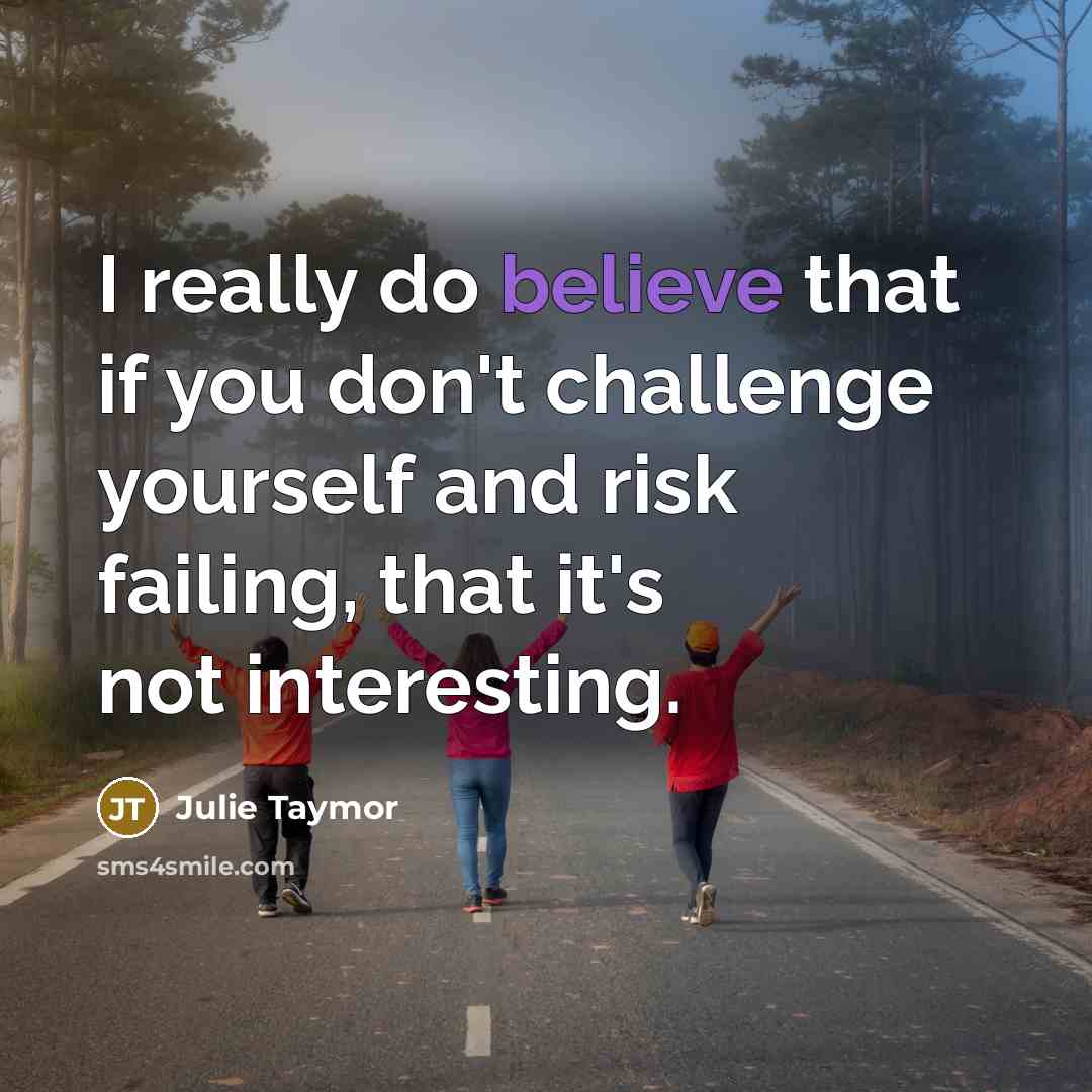 “I really do believe that if you don't challenge yourself…” quote by Julie Taymor