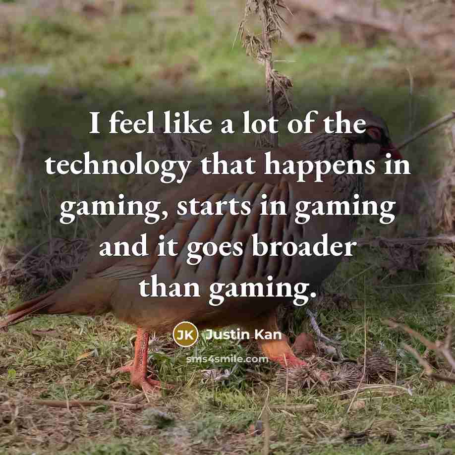 “I feel like a lot of the technology that happens…” quote by Justin Kan