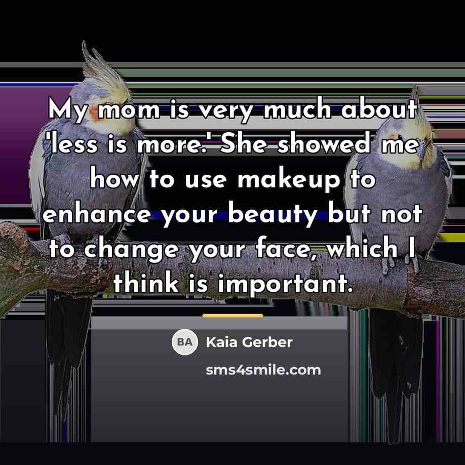 “My mom is very much about 'less is more.' She…” quote by Kaia Gerber