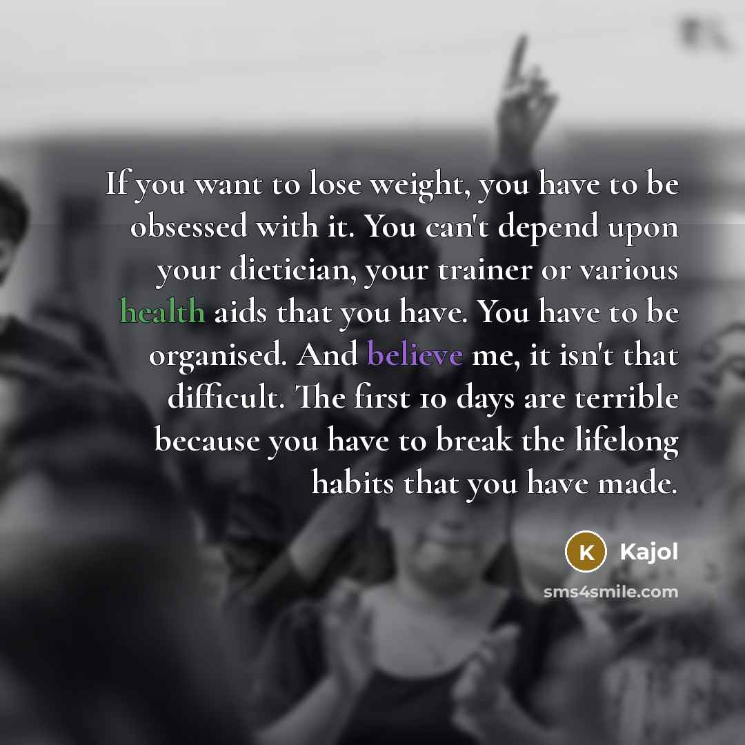 “If you want to lose weight, you have to be…” quote by Kajol