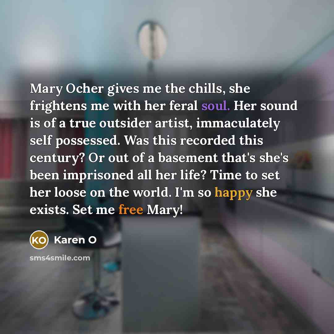 “Mary Ocher gives me the chills, she frightens me with…” quote by Karen O