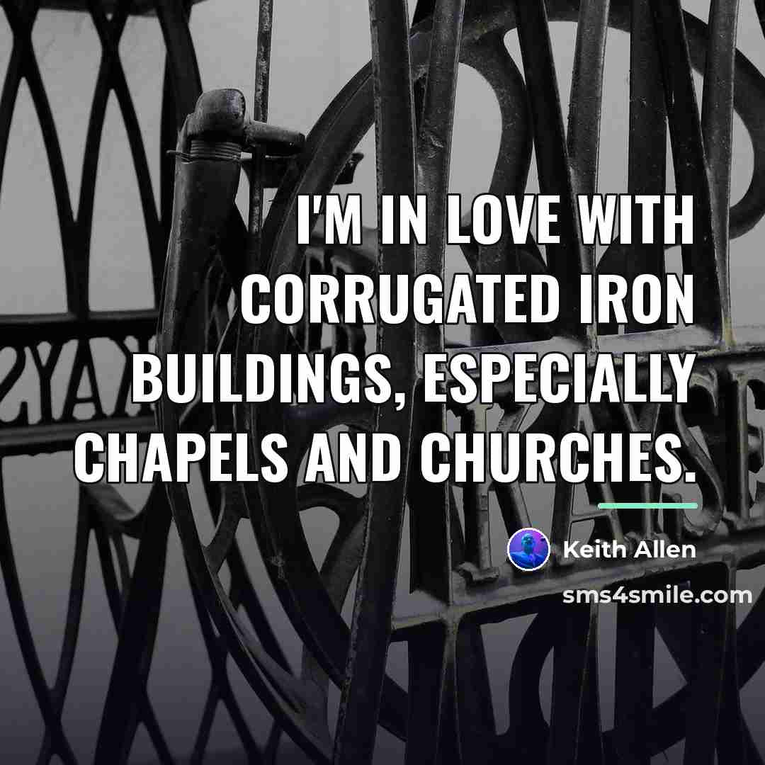 “I'm in love with corrugated iron buildings, especially chapels and…” quote by Keith Allen