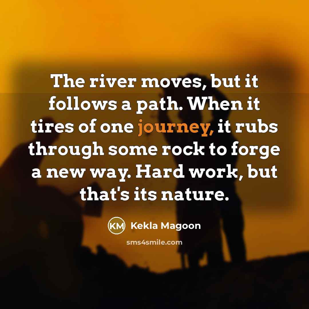 “The river moves, but it follows a path. When it…” quote by Kekla Magoon